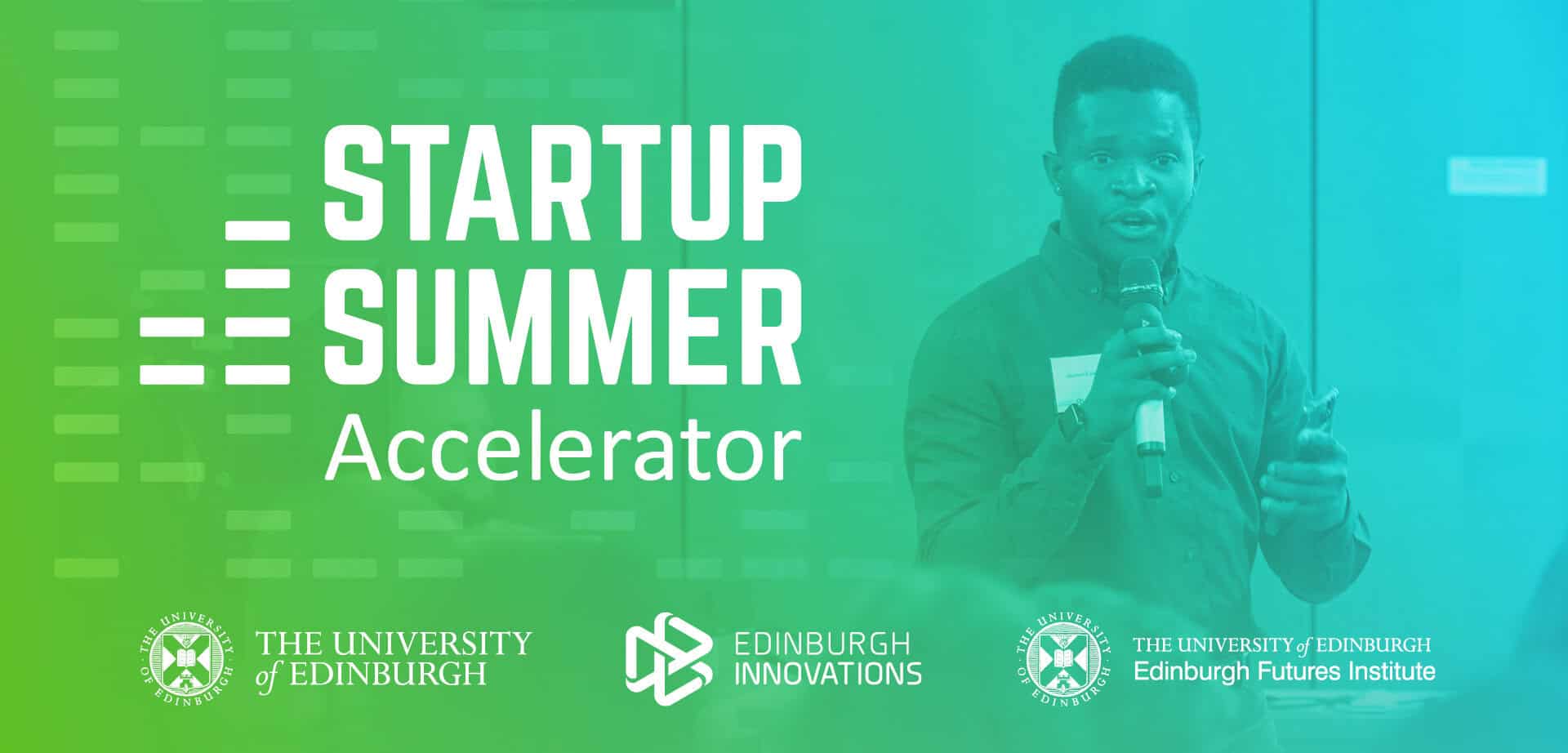 A person speaking into a microphone is on the right side of a green and blue background. Text reads “Startup Summer Accelerator.” Logos for The University of Edinburgh, Edinburgh Innovations, and Edinburgh Futures Institute are at the bottom.